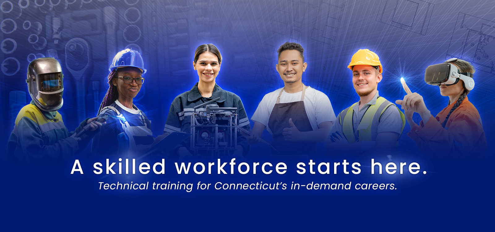 Image of six trade students with text that says "A skilled workforce starts here. Technical training for Connecticut's in-demand careers."